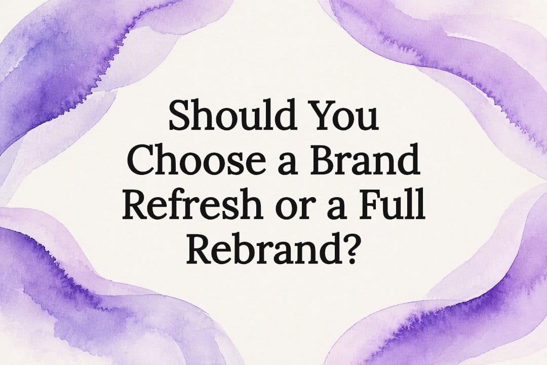 Should You Choose a Brand Refresh or a Full Rebrand?
