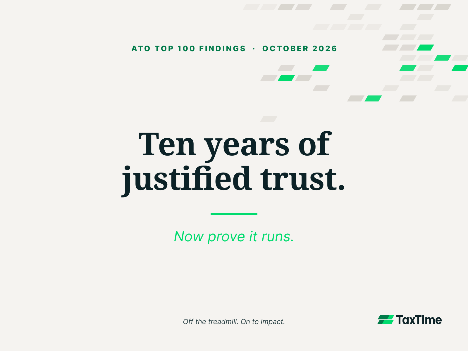 ATO Top 100 findings, October 2026. Ten years of justified trust. Now prove it runs.