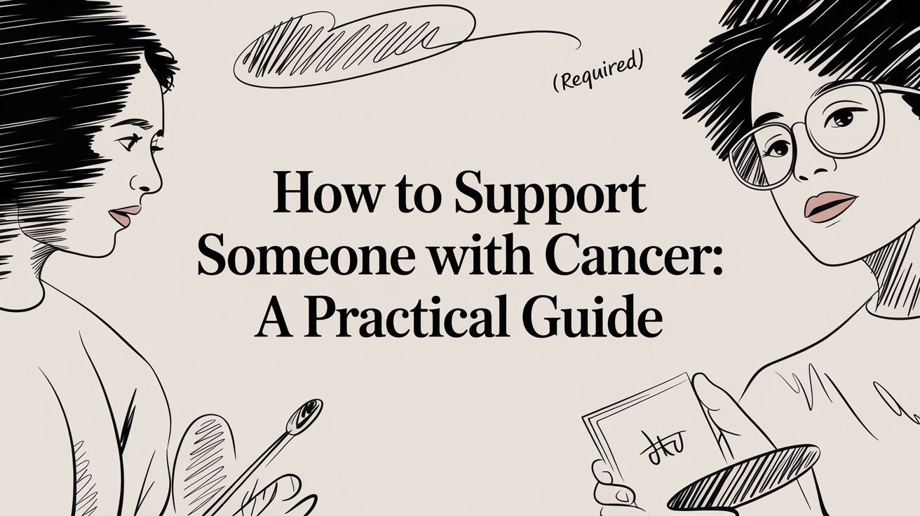 How to Support Someone with Cancer: A Practical Guide
