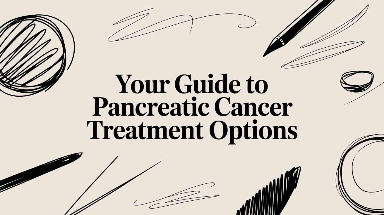 Your Guide to Pancreatic Cancer Treatment Options