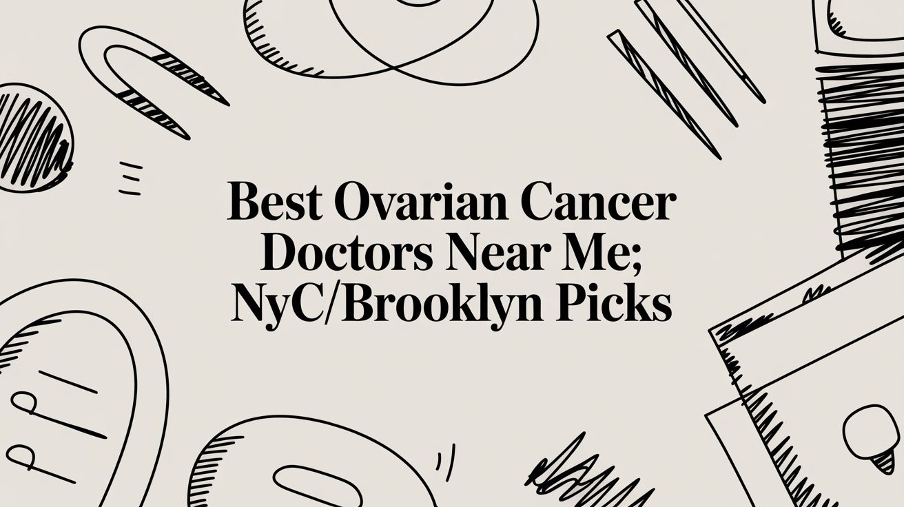 best ovarian cancer doctors near me: NYC/Brooklyn picks