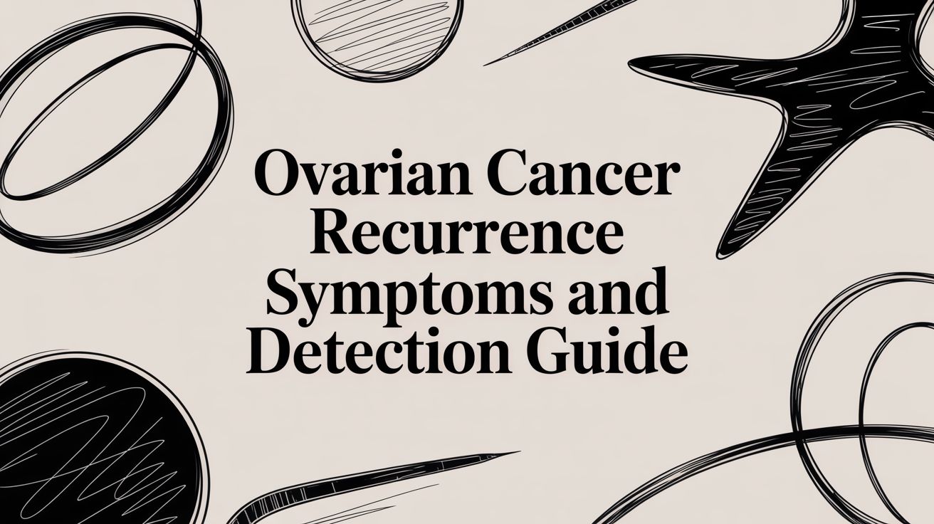 Ovarian Cancer Recurrence Symptoms and Detection Guide