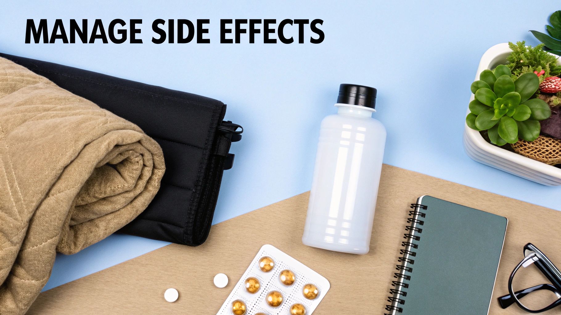 Overhead shot of items for managing side effects, including pills, water bottle, blanket, and notebook.