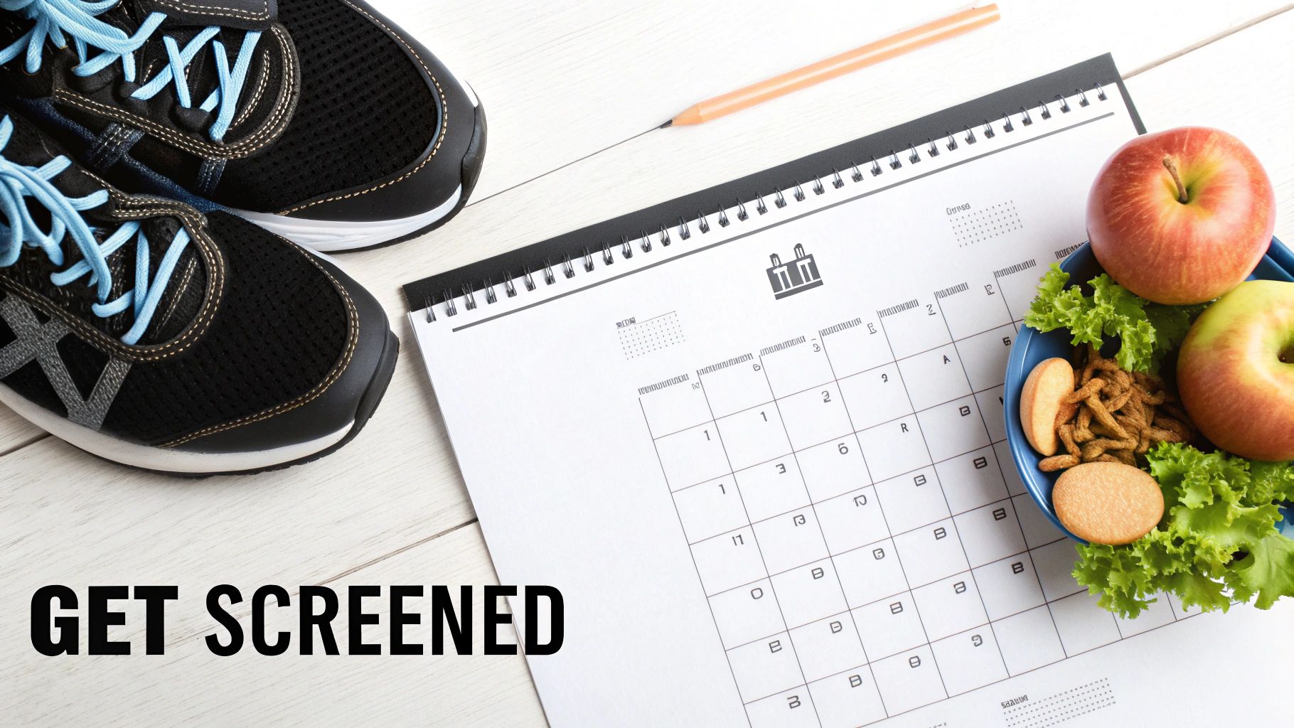 Running shoes, calendar, and healthy food with 'GET SCREENED' text, symbolizing health appointments and wellness.