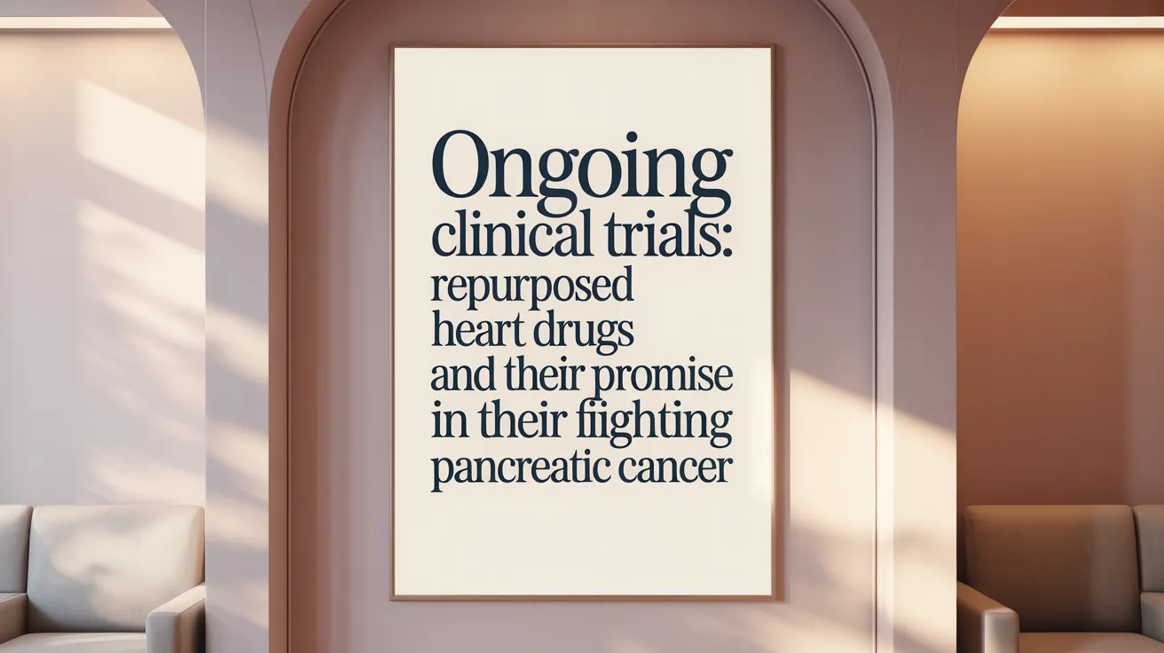 Ongoing Clinical Trials: Repurposed Heart Drugs and Their Promise in Fighting Pancreatic Cancer