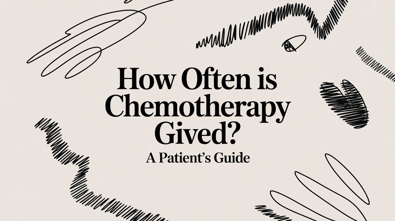 How Often Is Chemotherapy Given? A Patient's Guide