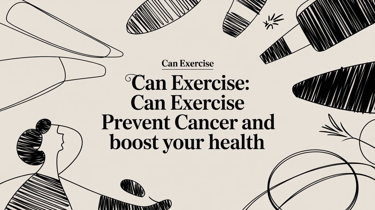 Can Exercise: can exercise prevent cancer and boost your health