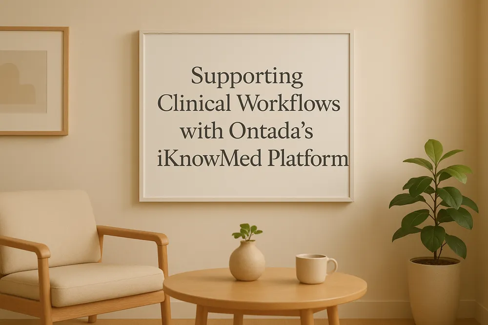 Supporting Clinical Workflows with Ontada’s iKnowMed Platform