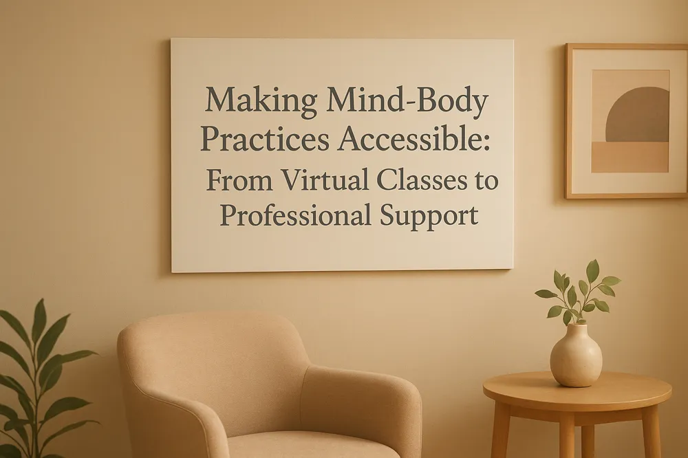 Making Mind-Body Practices Accessible: From Virtual Classes to Professional Support