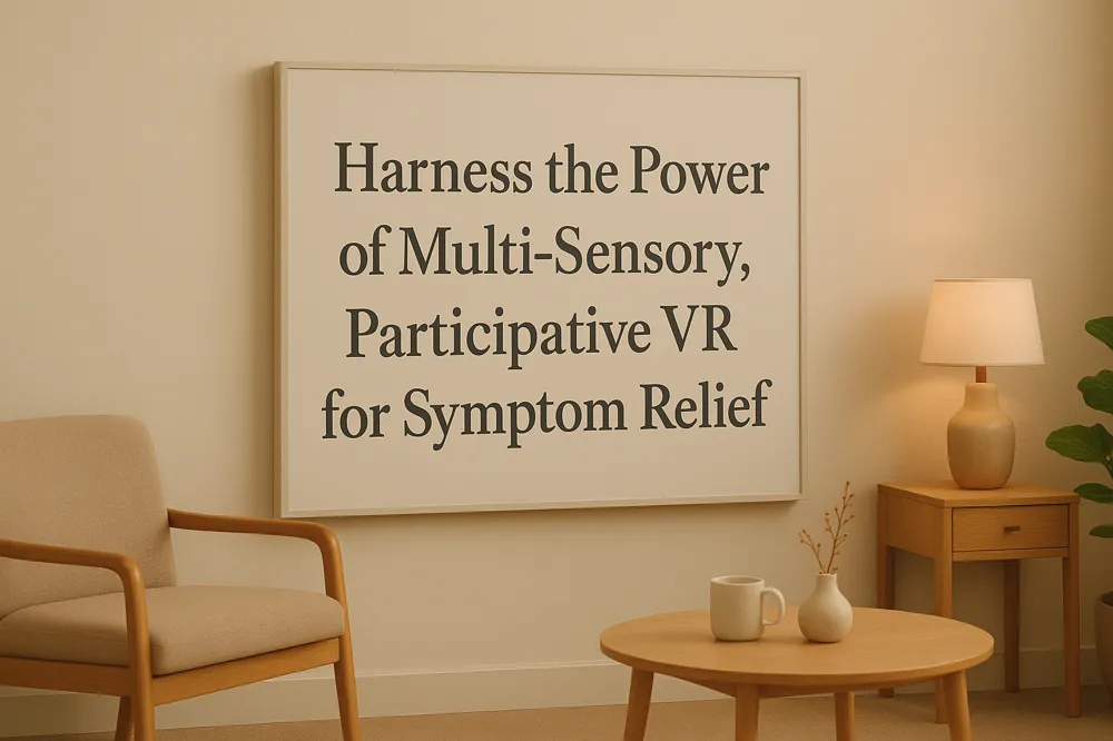 Harness the Power of Multi-Sensory, Participative VR for Symptom Relief