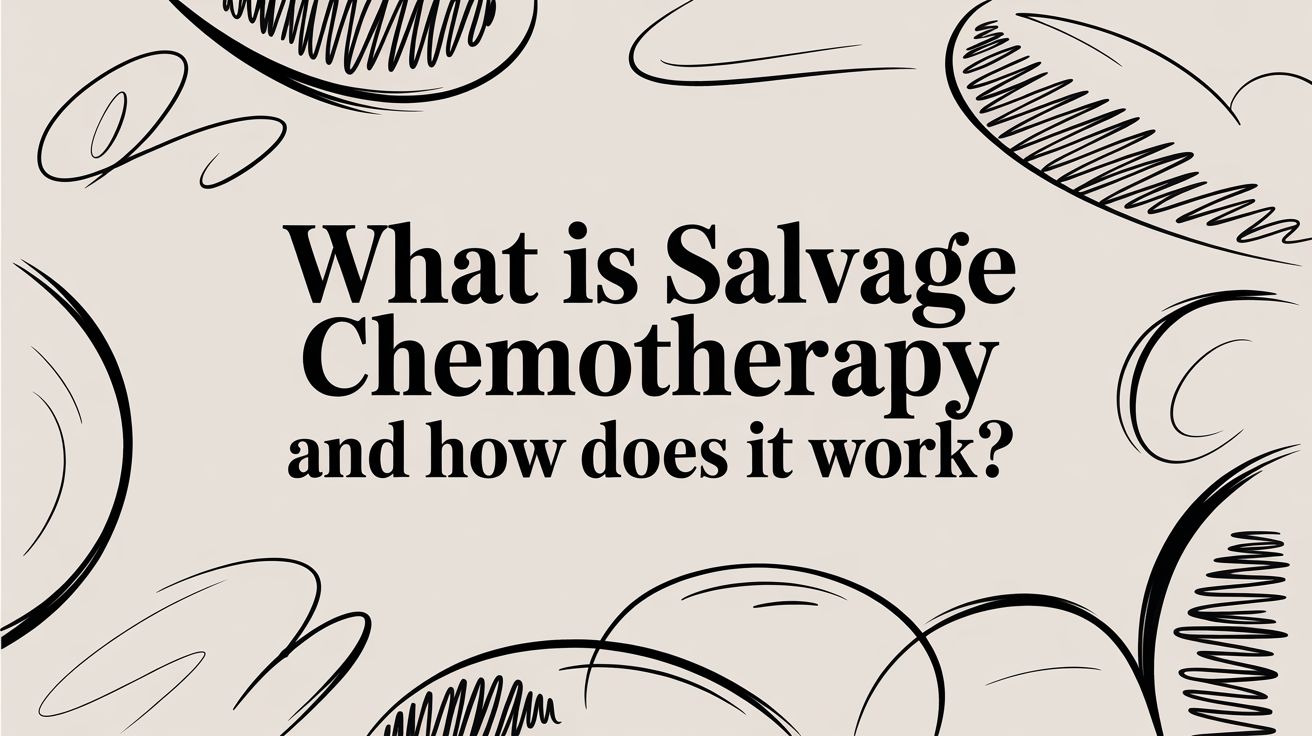 What Is Salvage Chemotherapy and How Does It Work?