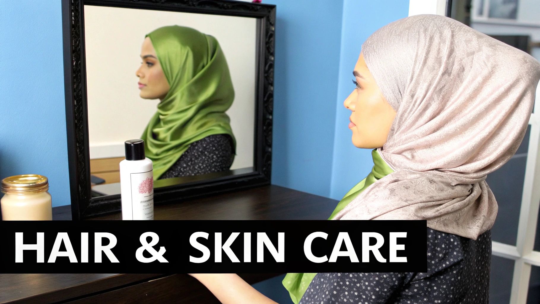 A woman in a hijab looking in a mirror with hair and skin care products on the table.