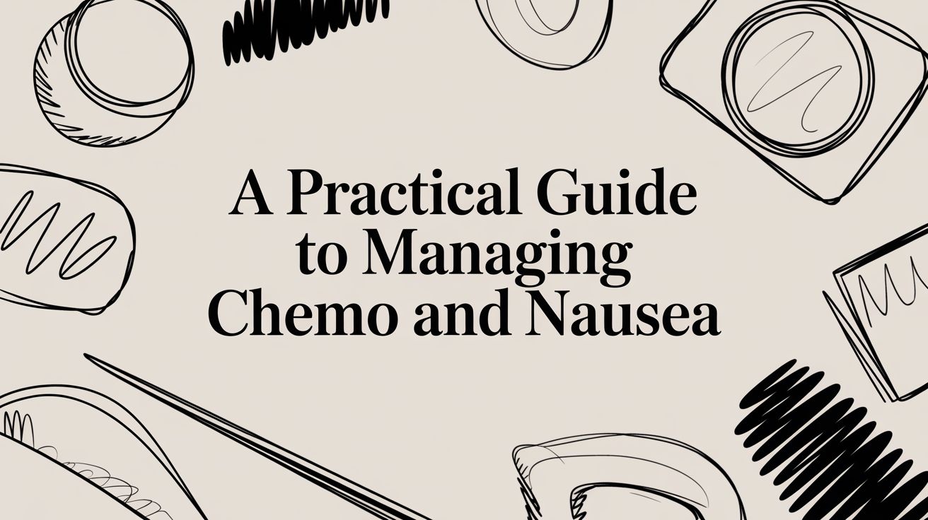 A Practical Guide to Managing Chemo and Nausea