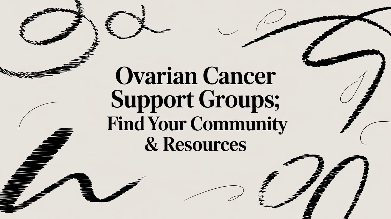 Ovarian Cancer Support Groups: Find Your Community & Resources