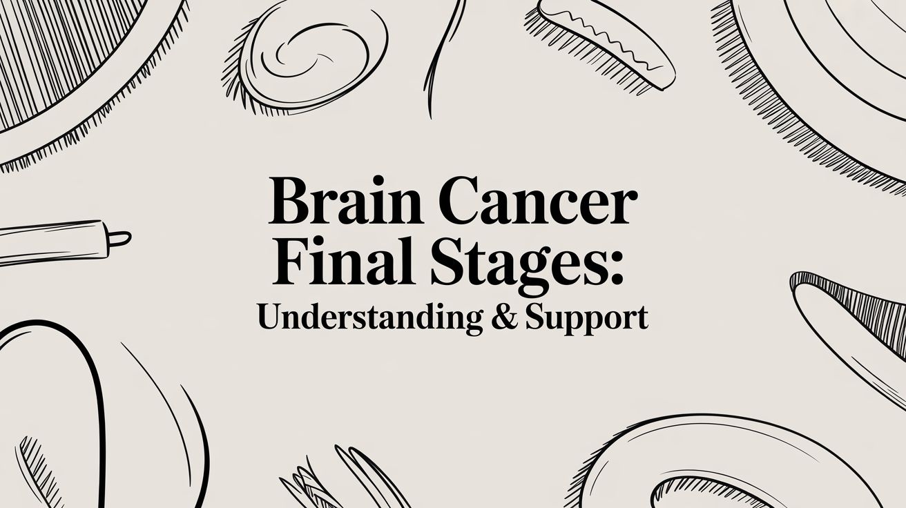 Brain Cancer Final Stages: Understanding & Support