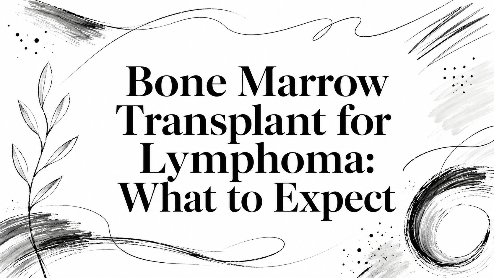 Bone Marrow Transplant for Lymphoma: What to Expect