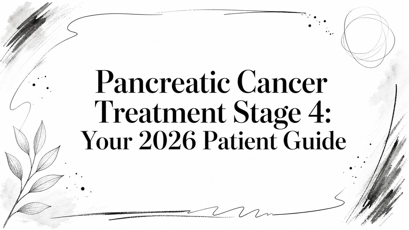 Pancreatic Cancer Treatment Stage 4: Your 2026 Patient Guide