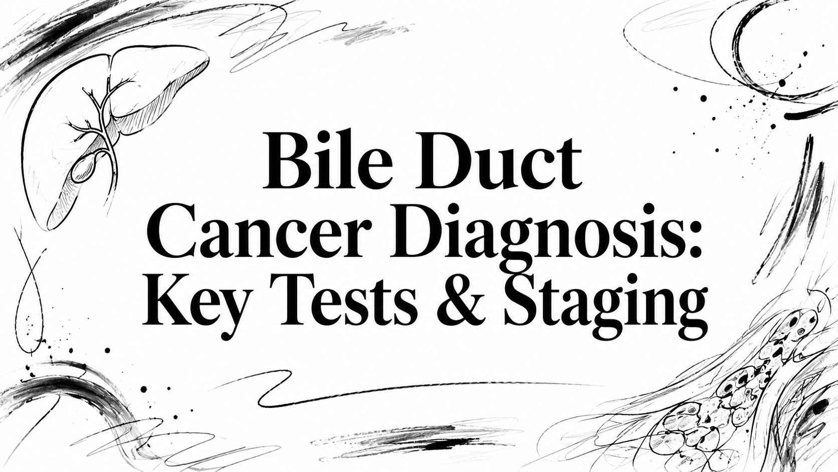 Bile Duct Cancer Diagnosis: Key Tests & Staging