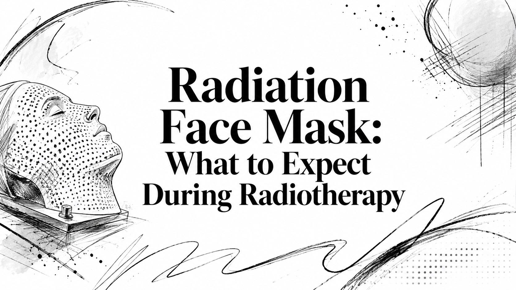 Radiation Face Mask: What to Expect During Radiotherapy