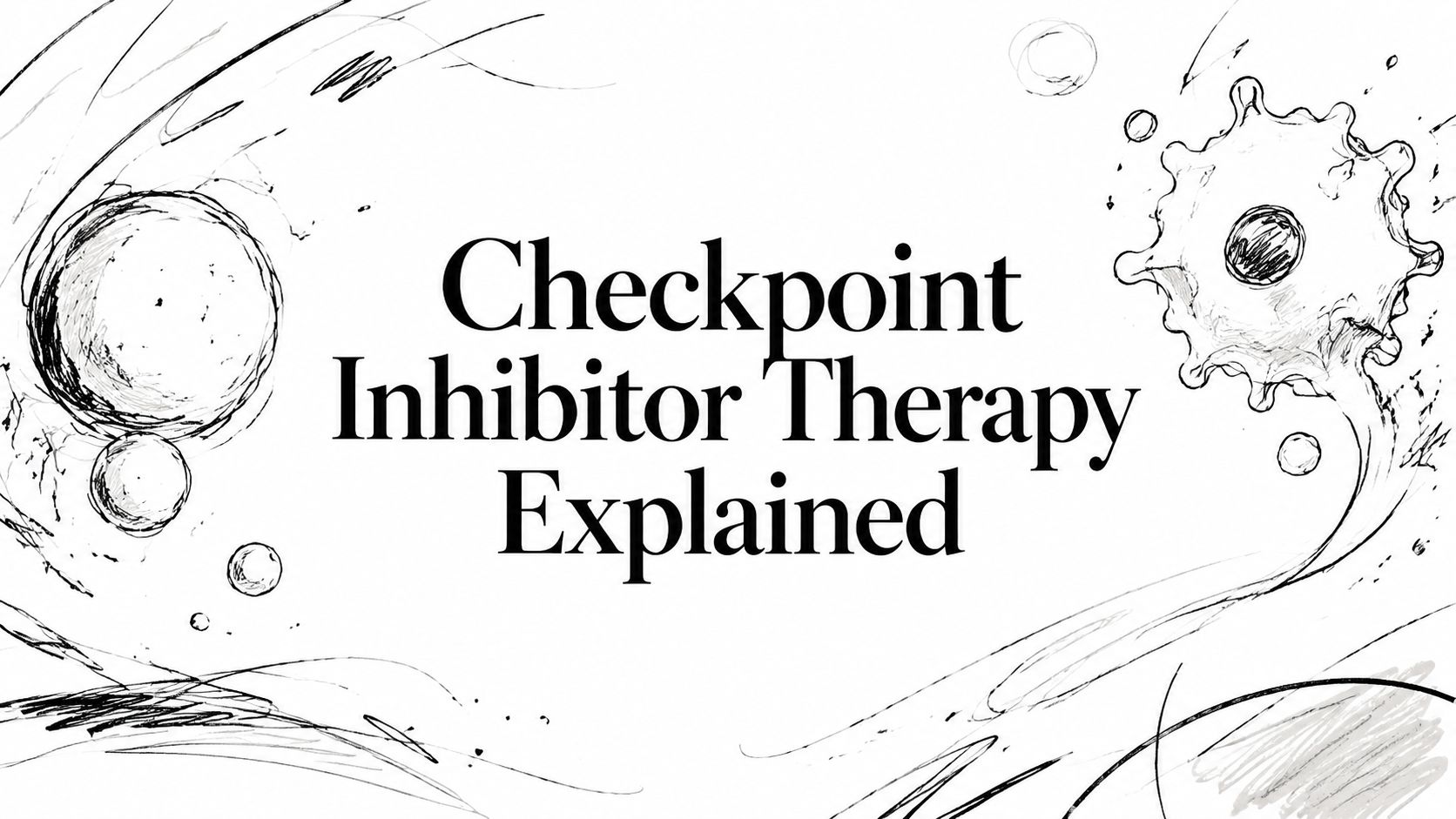 Checkpoint Inhibitor Therapy Explained