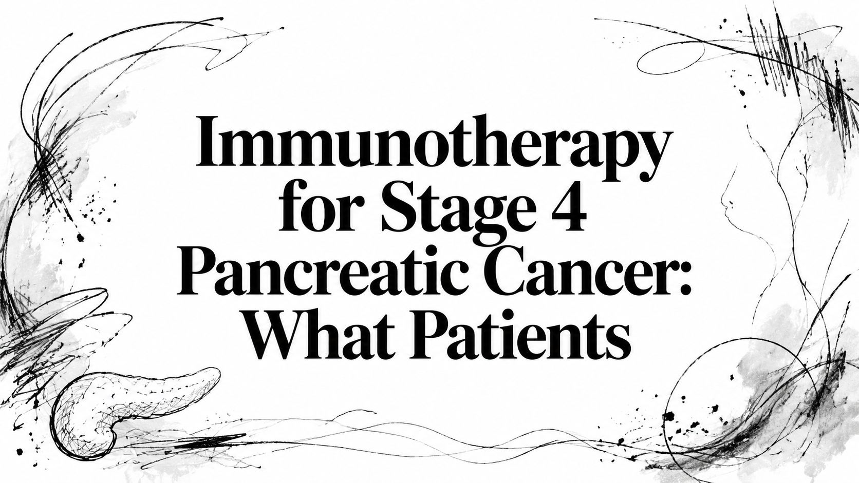 Immunotherapy for Stage 4 Pancreatic Cancer: What Patients