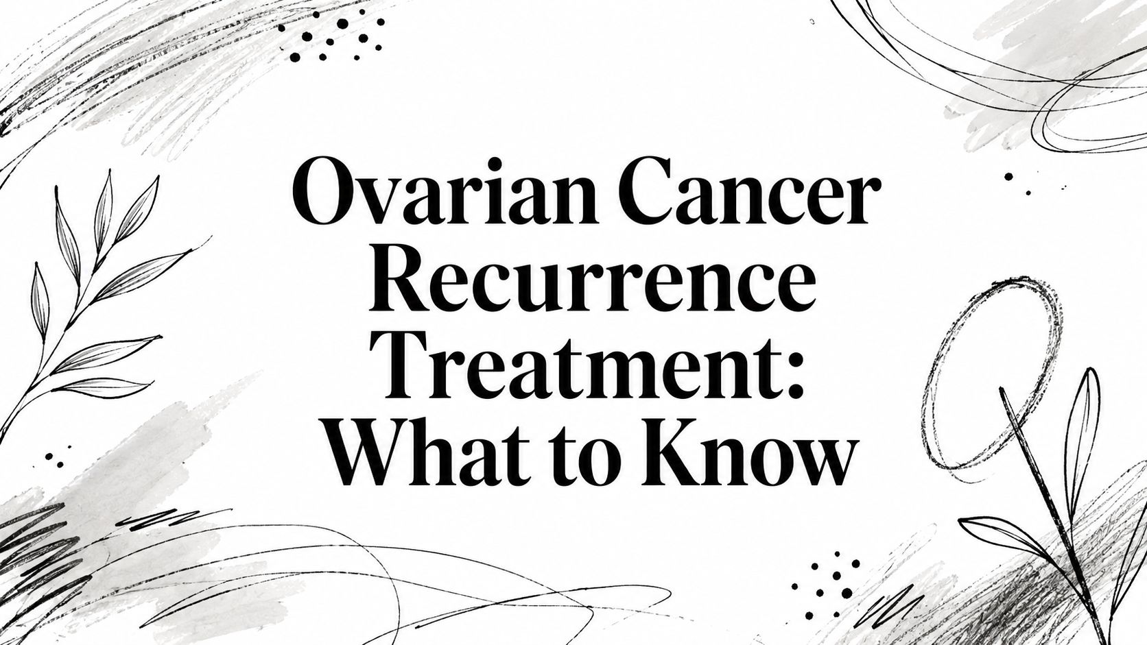 Ovarian Cancer Recurrence Treatment: What to Know