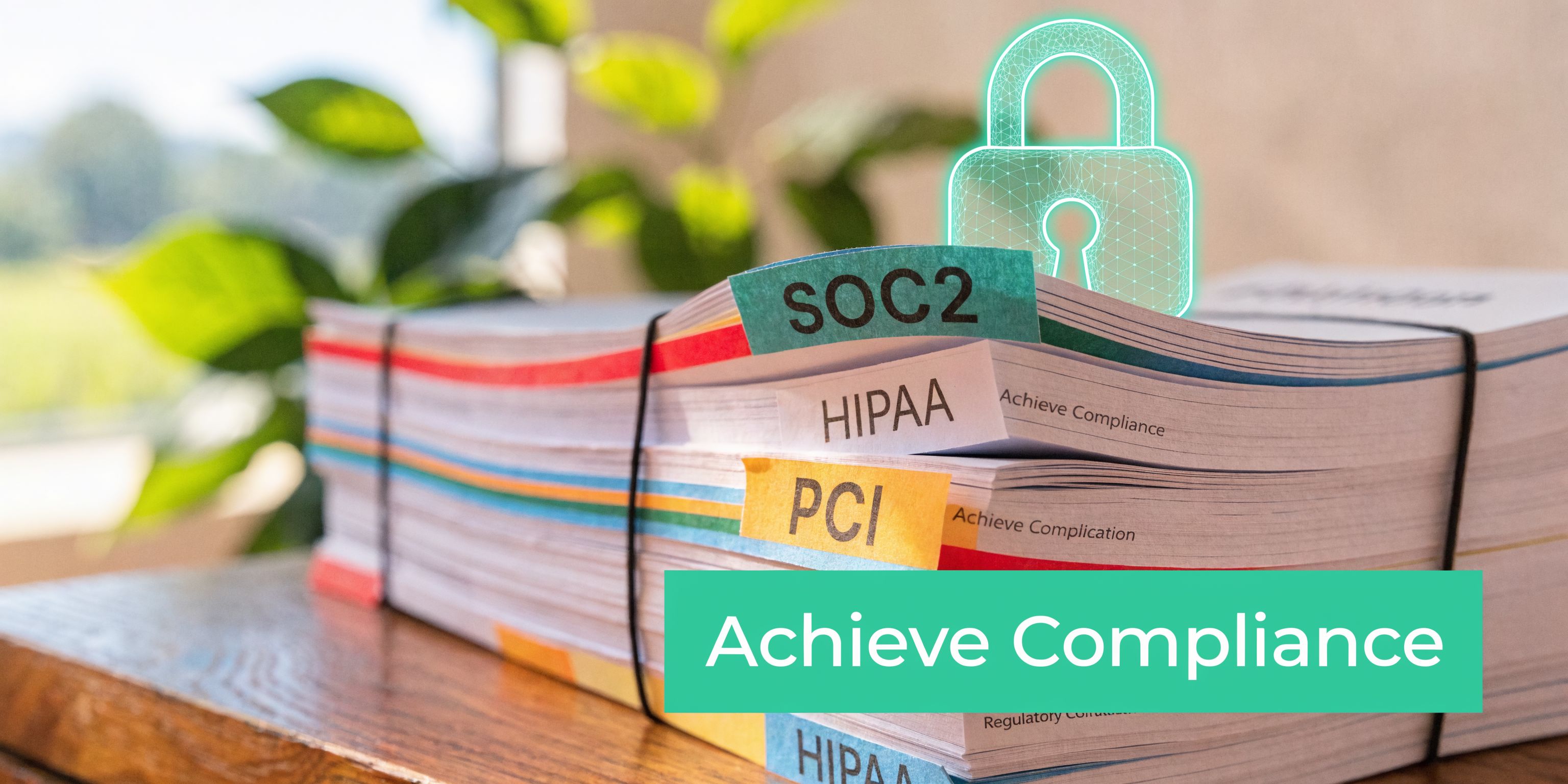 A stack of compliance documents featuring tabs for SOC2, HIPAA, and PCI, topped with a digital padlock icon.