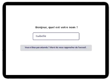 Écran d'accueil d'une interface d'accueil digital avec un champ de saisie pour le nom, affichant 'Bonjour, quel est votre nom ?', avec le nom 'Isabelle' saisi et un message indiquant 'Vous n'êtes pas attendu ? Merci de vous rapprocher de l'accueil.'