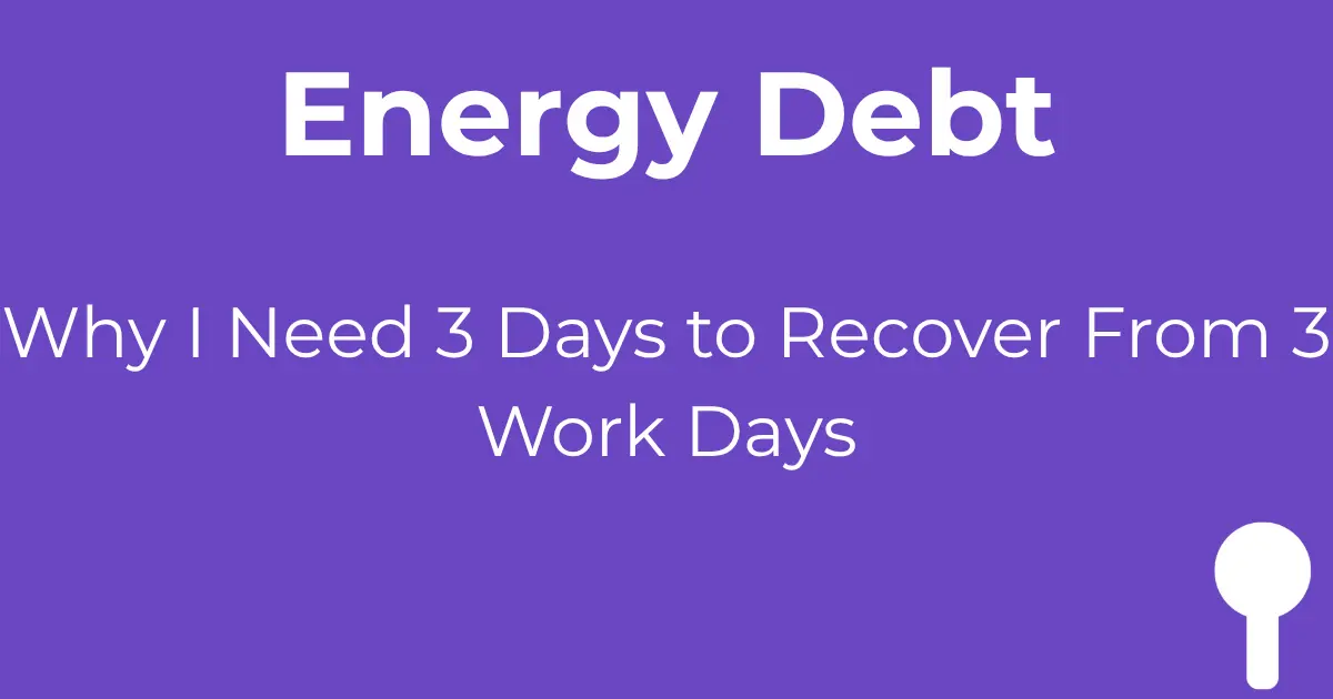 Energy debt: Why I need 3 days to recover from 3 work days - autistic burnout cycle