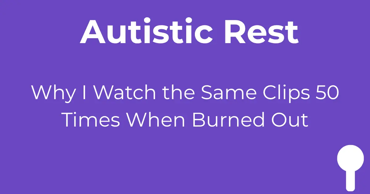 Autistic rest watching same clips 50 times when burned out