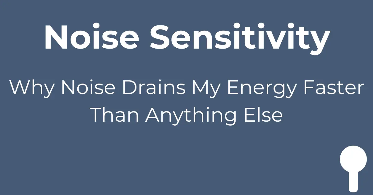 Noise sensitivity autism - why noise drains energy faster than anything else.