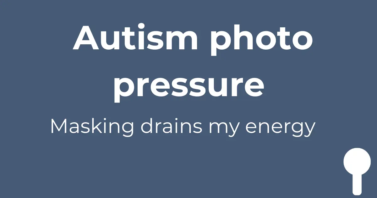 Featured image with the text ‘Autism photo pressure’ and ‘Masking drains my energy’ on a blue background, with a white Spoons icon in the corner.