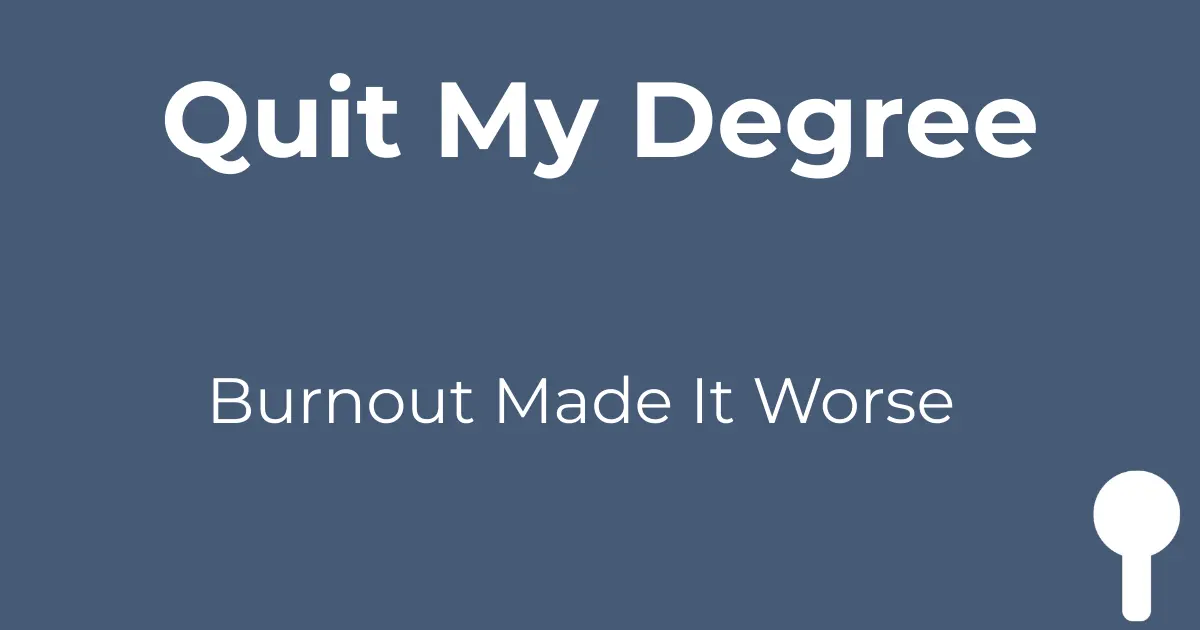 Blog post graphic with dark blue background. Top text reads 'Quit My Degree' in bold white. Bottom text reads 'Burnout Made It Worse' in lighter weight. Spoons logo in bottom right corner.