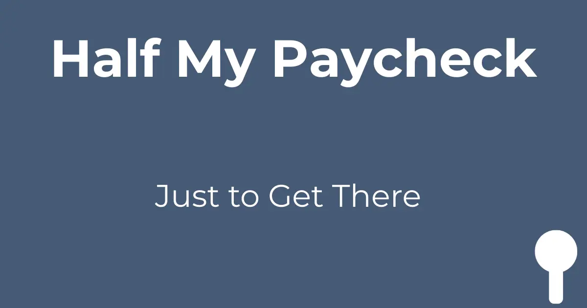 Dark blue-gray background with bold white text 'Half My Paycheck' at top, smaller white text 'Just to Get There' below, and white spoon icon in bottom right corner