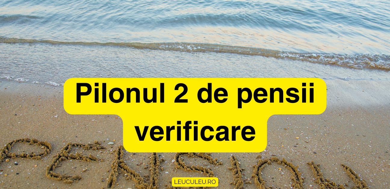 Pilonul 2 de pensii verificare
