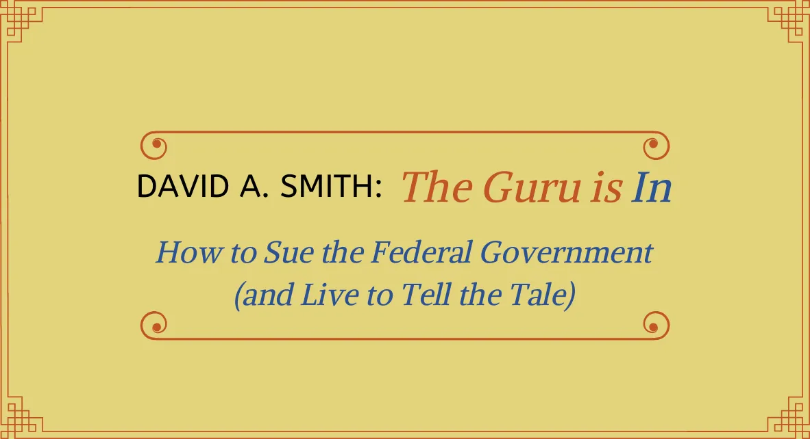 The Guru Is In: How to Sue the Federal Government (and Live to Tell the Tale)