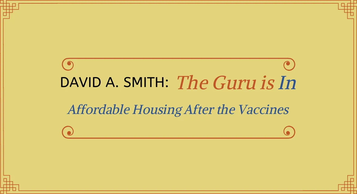 The Guru is In: Affordable Housing After the Vaccines