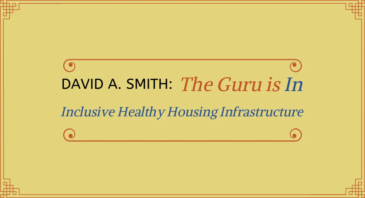 The Guru is In: Inclusive Healthy Housing Infrastructure