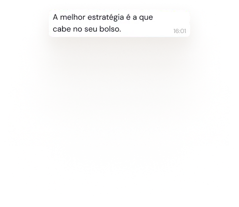 Mensagem de WhatsApp de resposta: A Melhor estratégia é a que cabe no seu bolso.