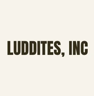 Luddites Inc.