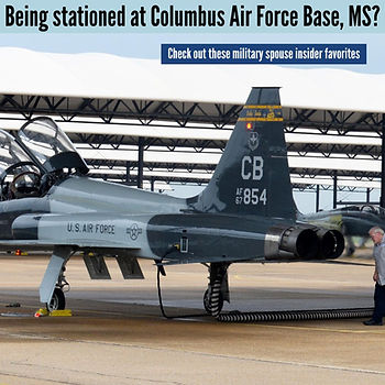 Being Stationed Near Columbus Air Force Base?