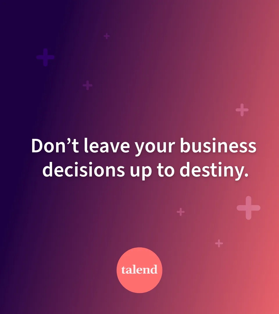 Gradient background with text saying 'Don’t leave your business decisions up to destiny.' and a small coral circle logo that reads 'talend'.
