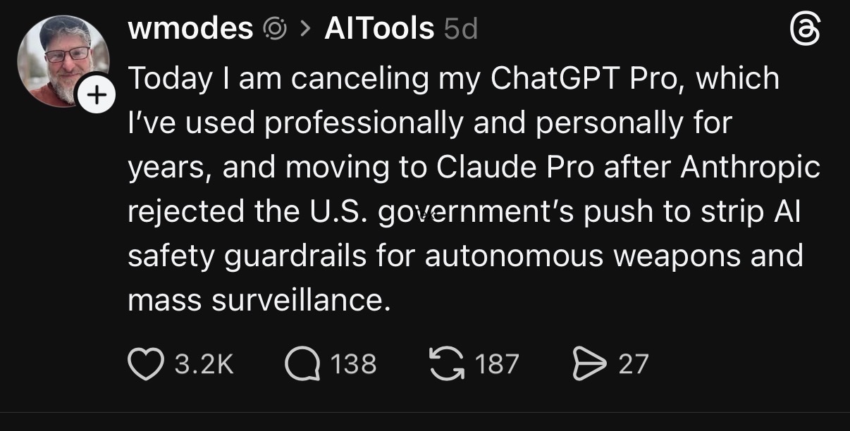 Today 1 am canceling my ChatGPT Pro, which I've used professionally and personally for years, and moving to Claude Pro after Anthropic rejected the U.S. government's push to strip Al safety guardrails for autonomous weapons and mass surveillance.
