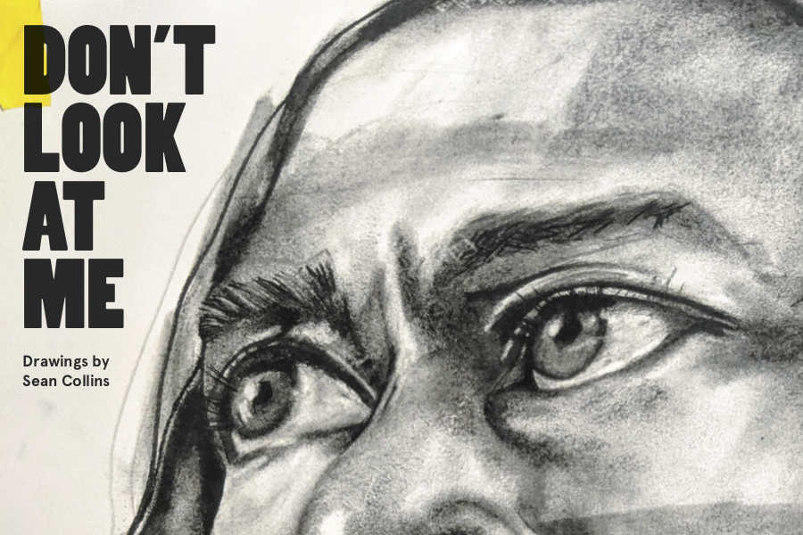  DON’T LOOK AT ME: Drawings by Sean Collins