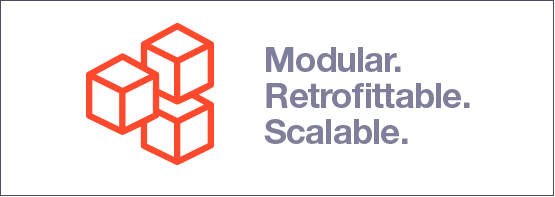Modular. Retrofittable. Scalable.