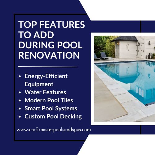 Top features to add during pool renovation including energy-efficient equipment, water features, and modern tiles.