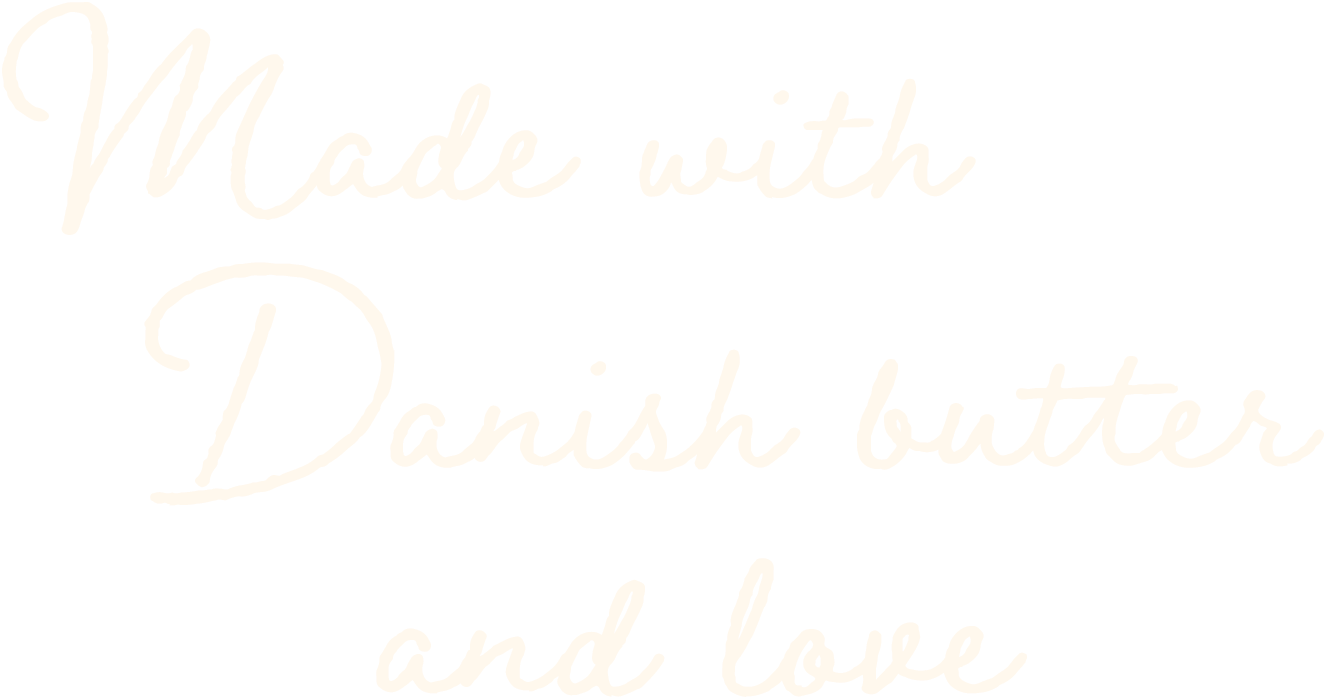 Made with Danish butter and love