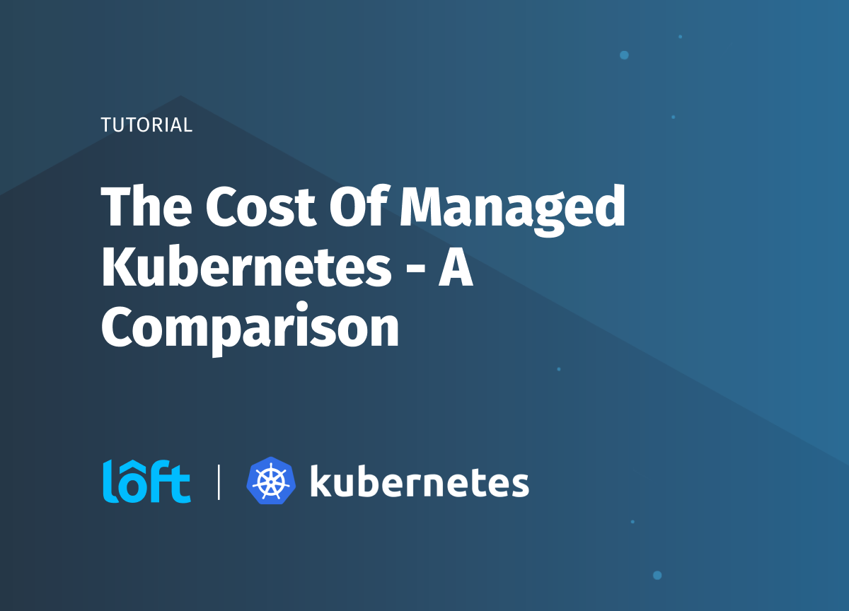 The Cost of Managed Kubernetes - A Comparison