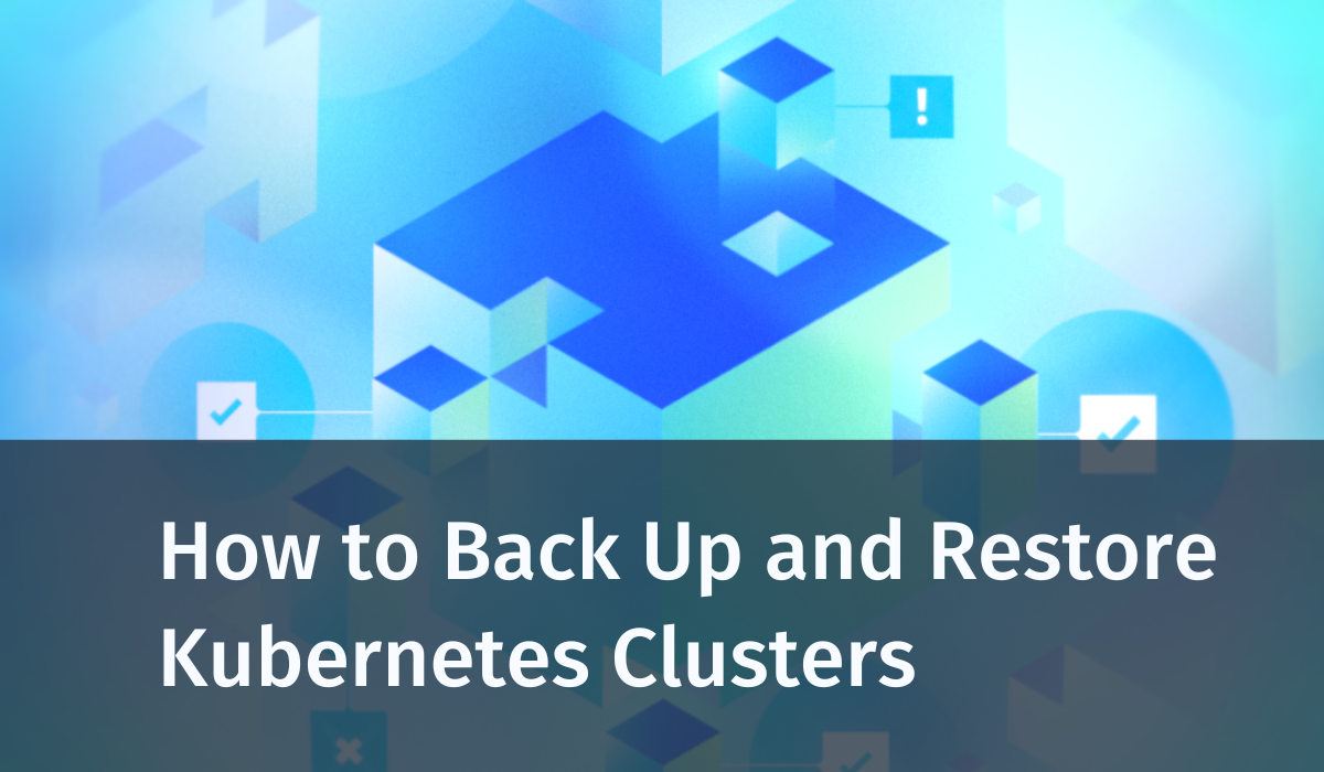 How to Back Up and Restore Kubernetes Clusters