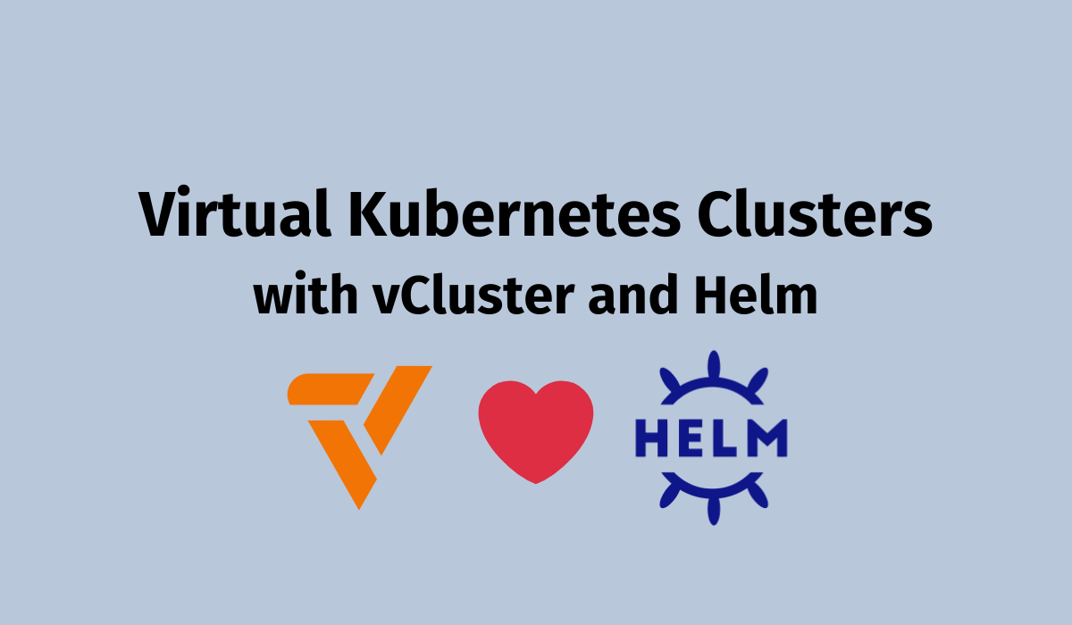 Creating Virtual Kubernetes Clusters with vCluster and Helm